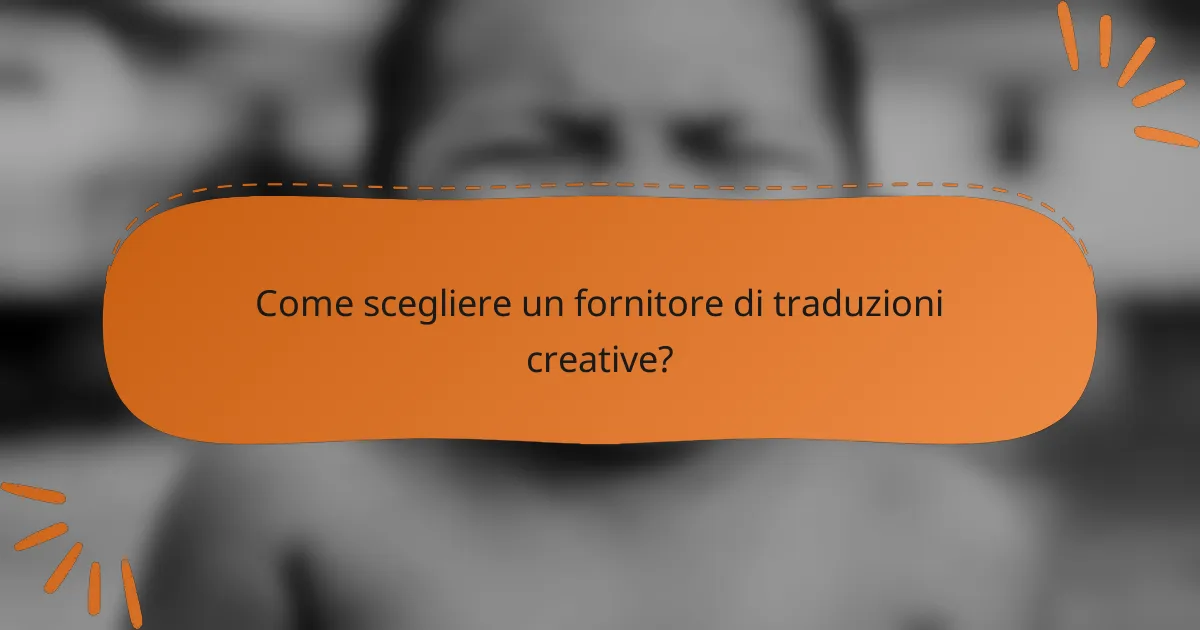 Come scegliere un fornitore di traduzioni creative?