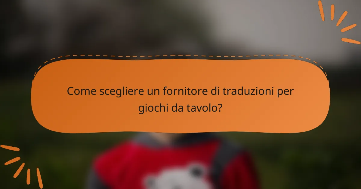 Come scegliere un fornitore di traduzioni per giochi da tavolo?