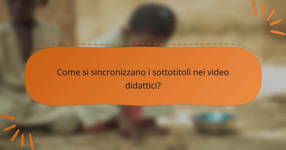 Come si sincronizzano i sottotitoli nei video didattici?