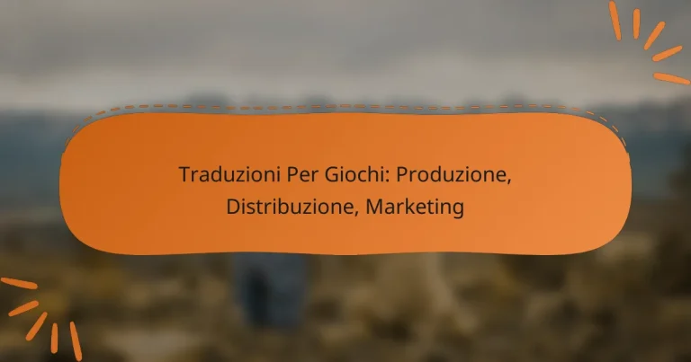 Traduzioni Per Giochi: Produzione, Distribuzione, Marketing