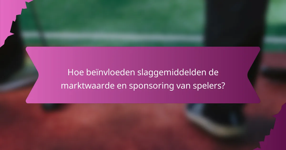 Hoe beïnvloeden slaggemiddelden de marktwaarde en sponsoring van spelers?