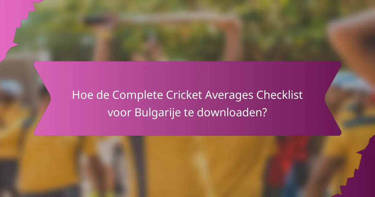 Hoe de Complete Cricket Averages Checklist voor Bulgarije te downloaden?