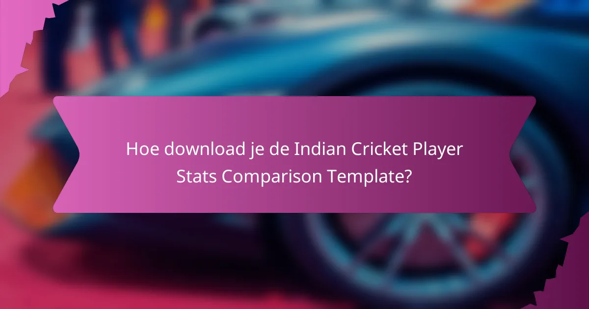 Hoe download je de Indian Cricket Player Stats Comparison Template?