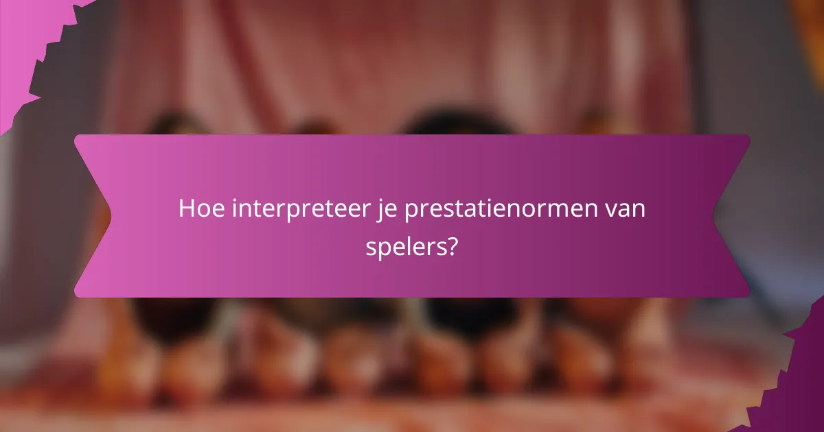 Hoe interpreteer je prestatienormen van spelers?