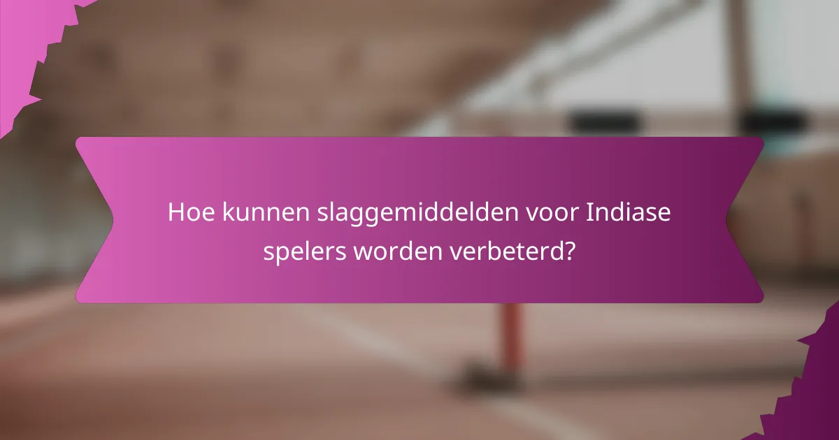 Hoe kunnen slaggemiddelden voor Indiase spelers worden verbeterd?