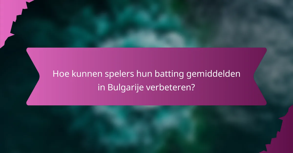 Hoe kunnen spelers hun batting gemiddelden in Bulgarije verbeteren?