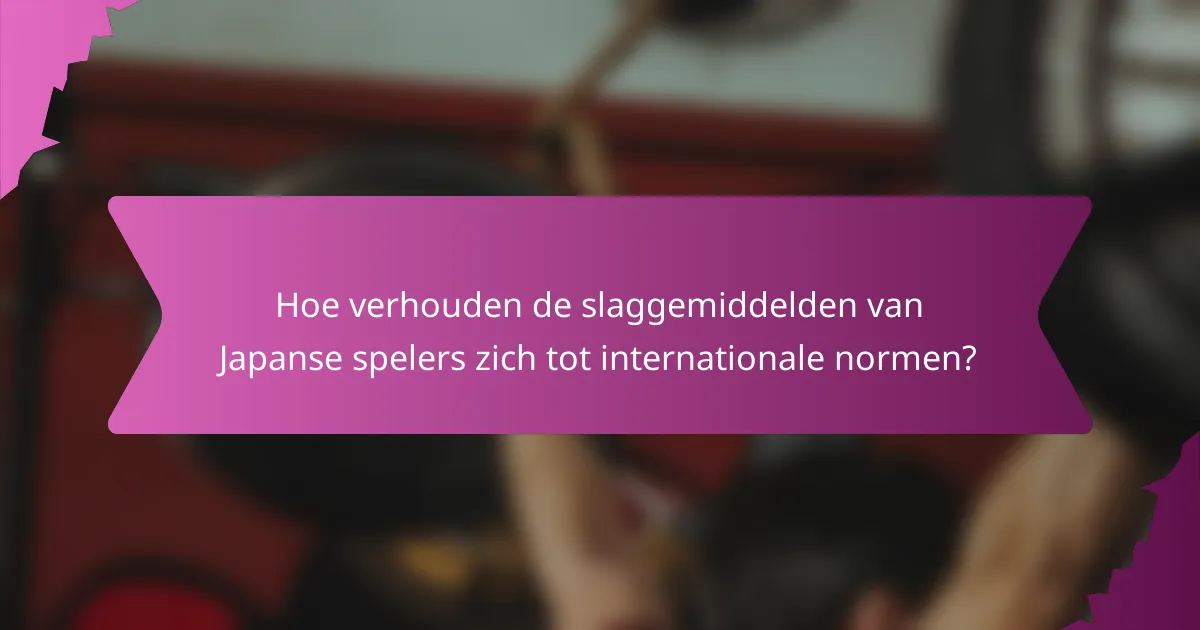 Hoe verhouden de slaggemiddelden van Japanse spelers zich tot internationale normen?