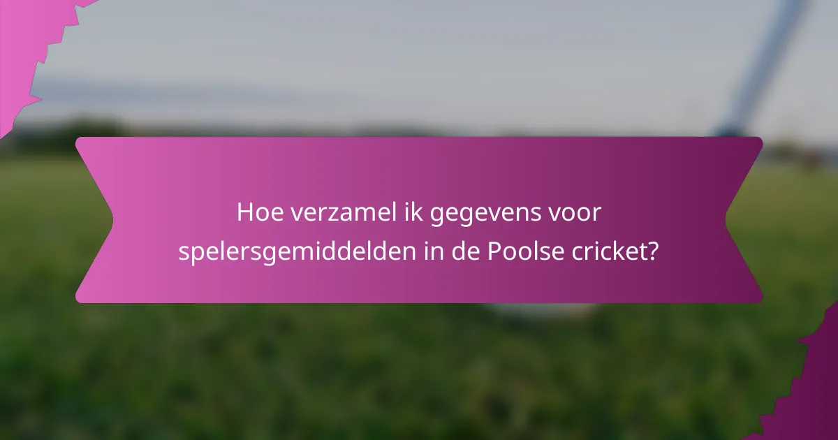 Hoe verzamel ik gegevens voor spelersgemiddelden in de Poolse cricket?