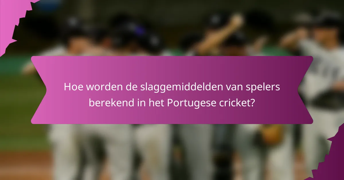Hoe worden de slaggemiddelden van spelers berekend in het Portugese cricket?