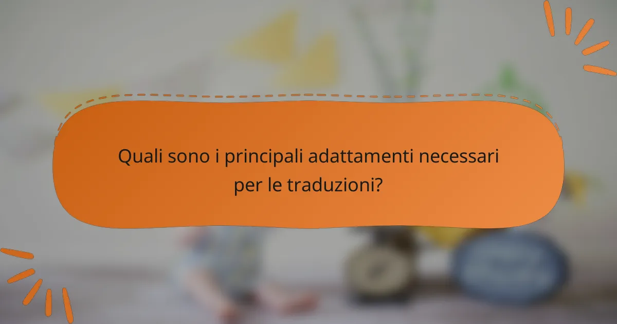 Quali sono i principali adattamenti necessari per le traduzioni?