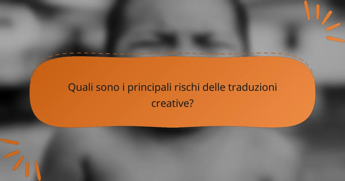 Quali sono i principali rischi delle traduzioni creative?
