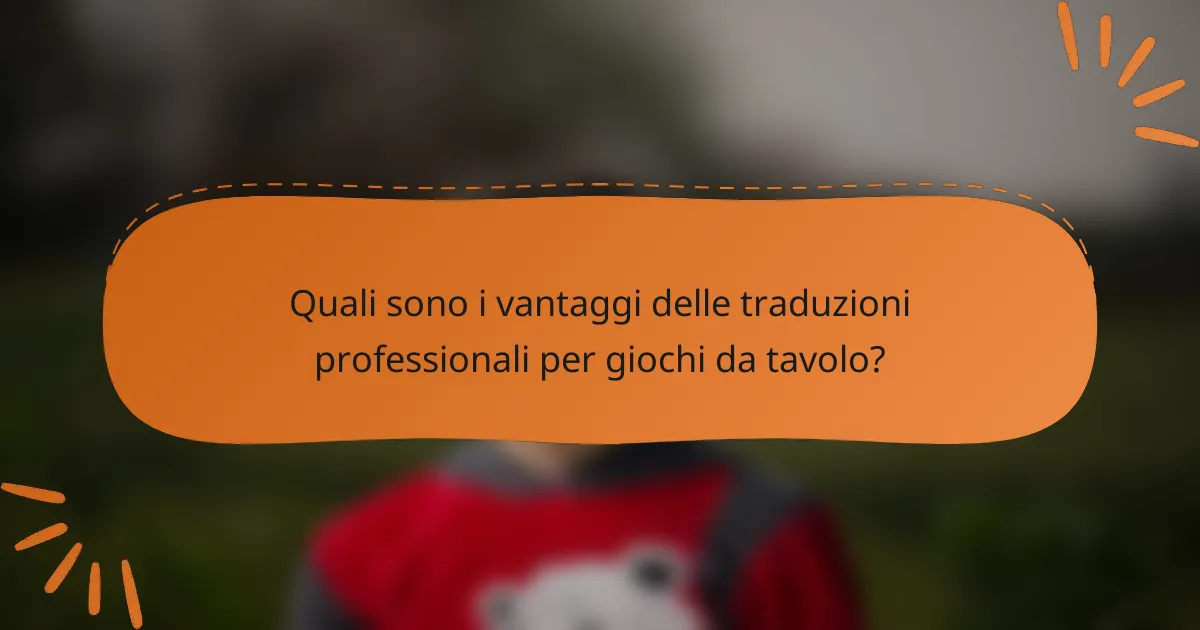 Quali sono i vantaggi delle traduzioni professionali per giochi da tavolo?