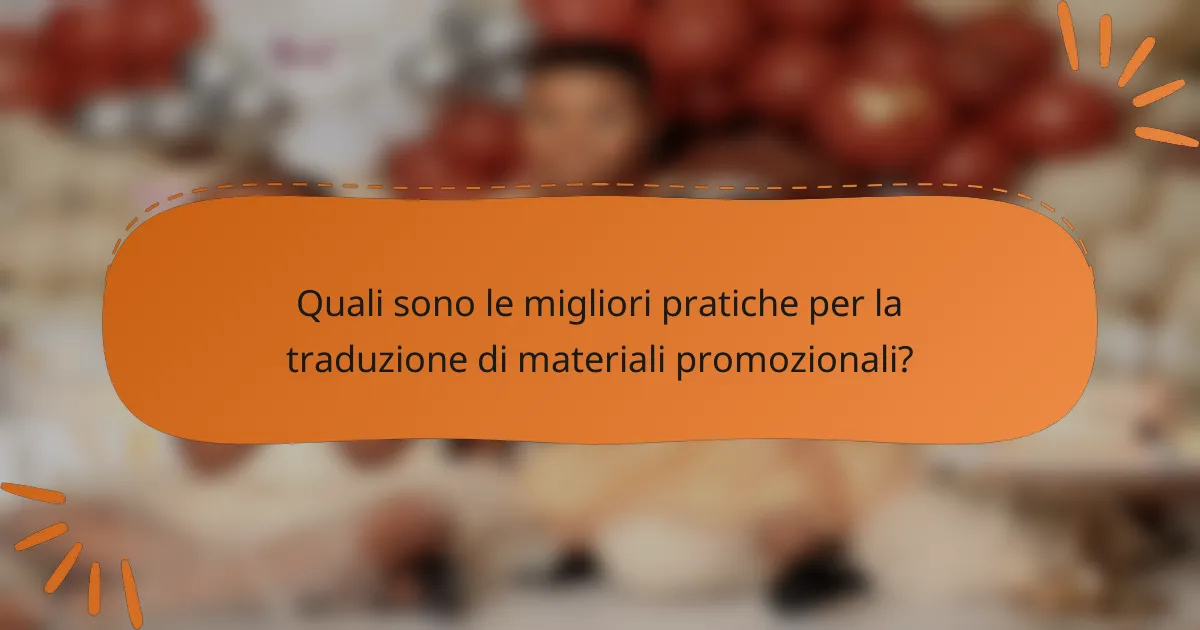 Quali sono le migliori pratiche per la traduzione di materiali promozionali?