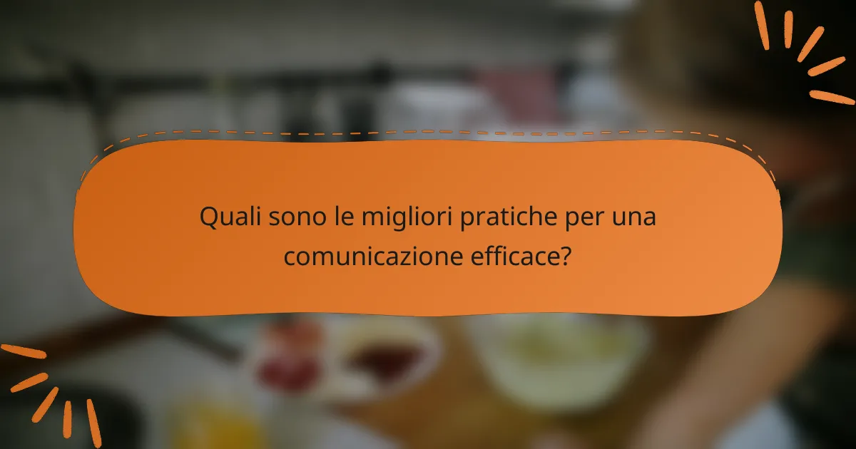 Quali sono le migliori pratiche per una comunicazione efficace?
