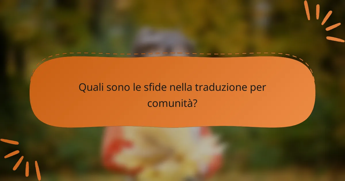 Quali sono le sfide nella traduzione per comunità?