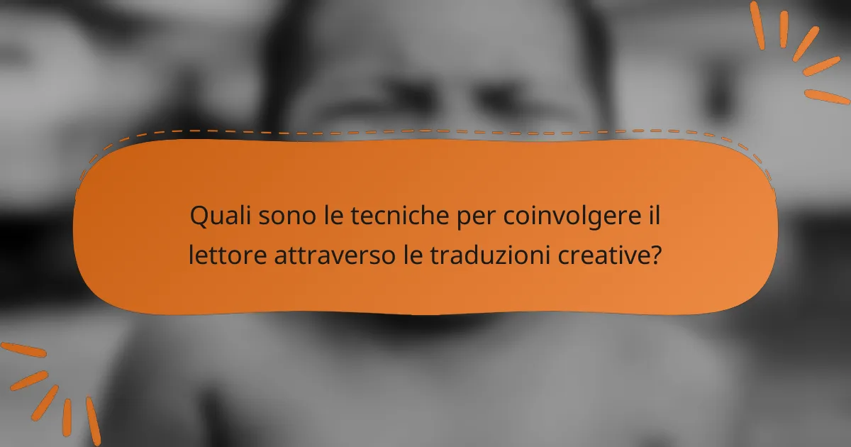 Quali sono le tecniche per coinvolgere il lettore attraverso le traduzioni creative?
