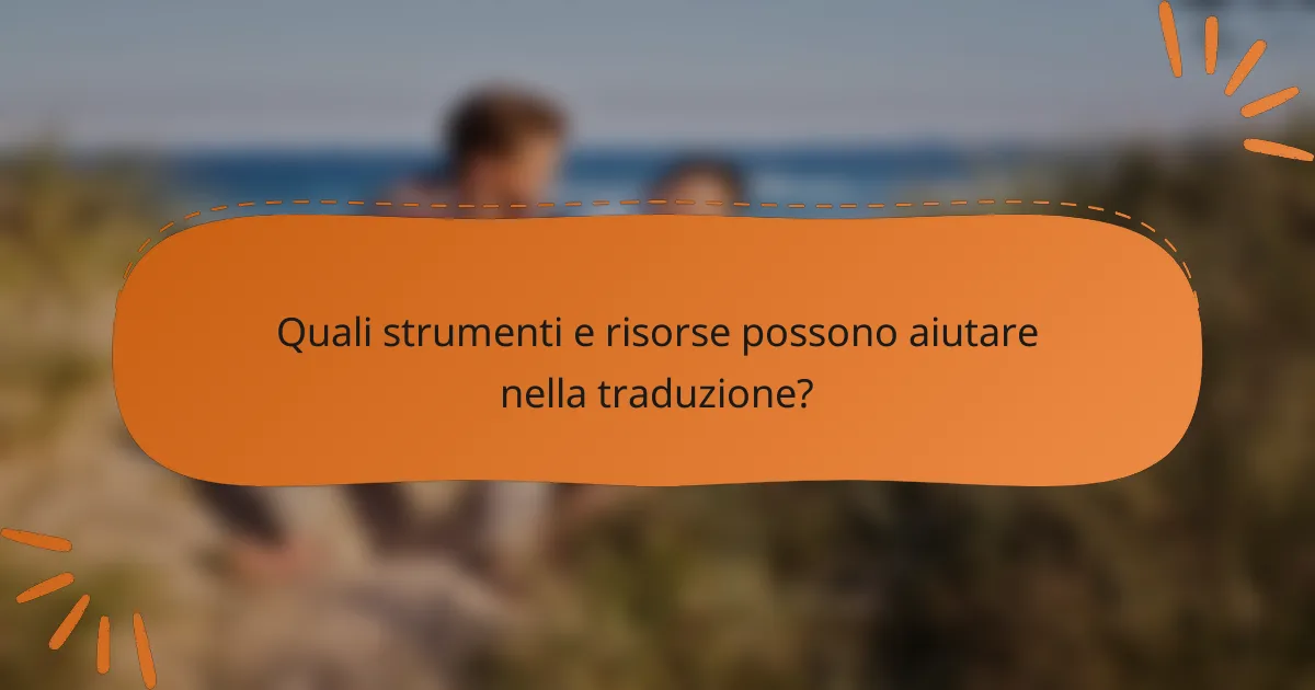Quali strumenti e risorse possono aiutare nella traduzione?