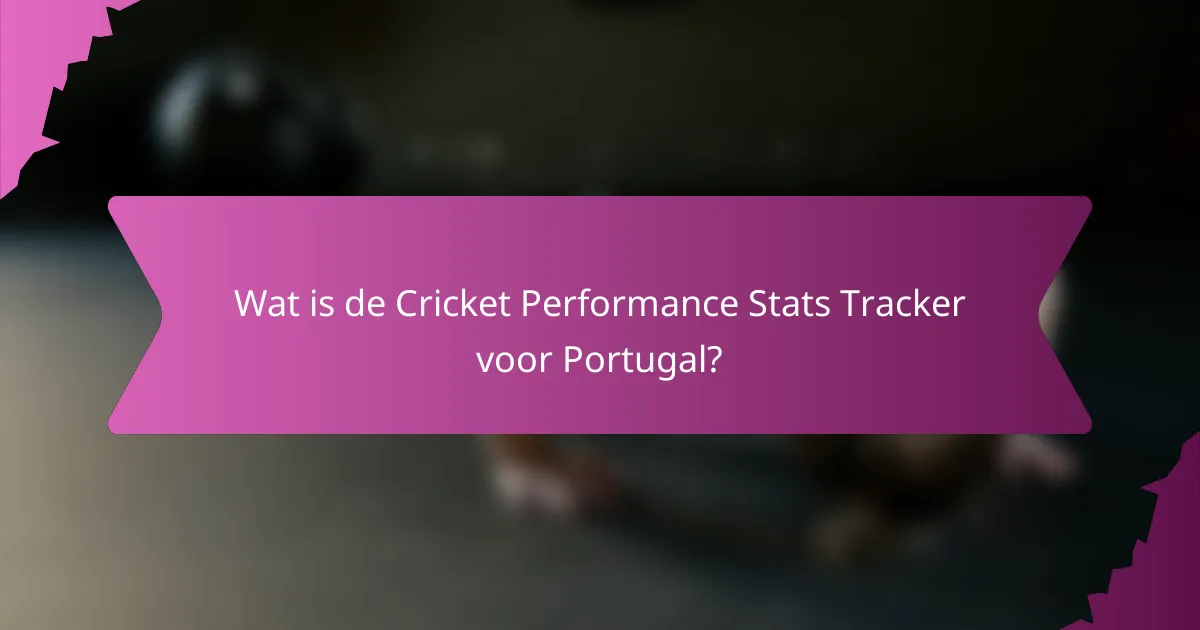 Wat is de Cricket Performance Stats Tracker voor Portugal?