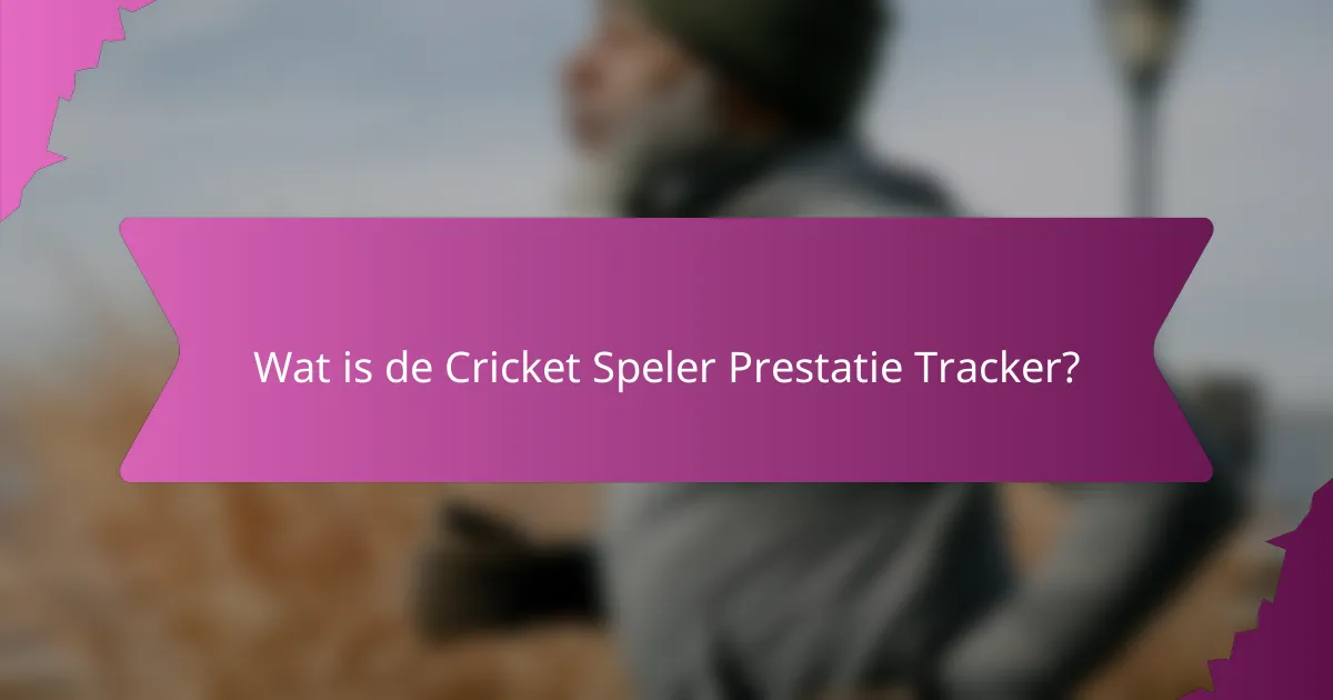 Wat is de Cricket Speler Prestatie Tracker?