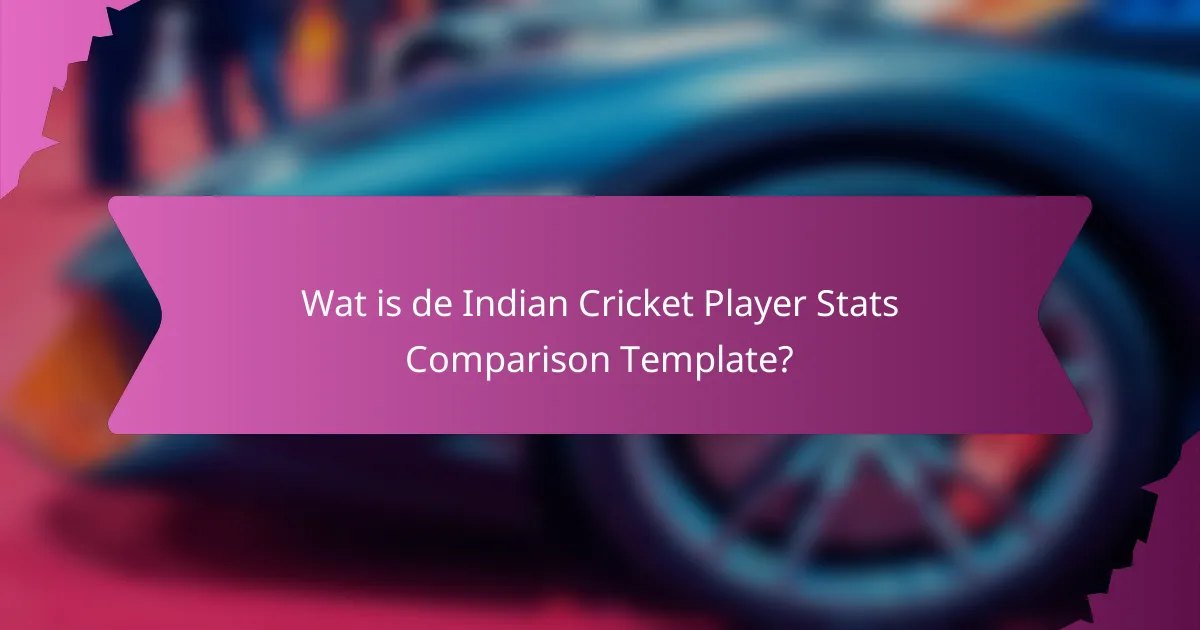 Wat is de Indian Cricket Player Stats Comparison Template?