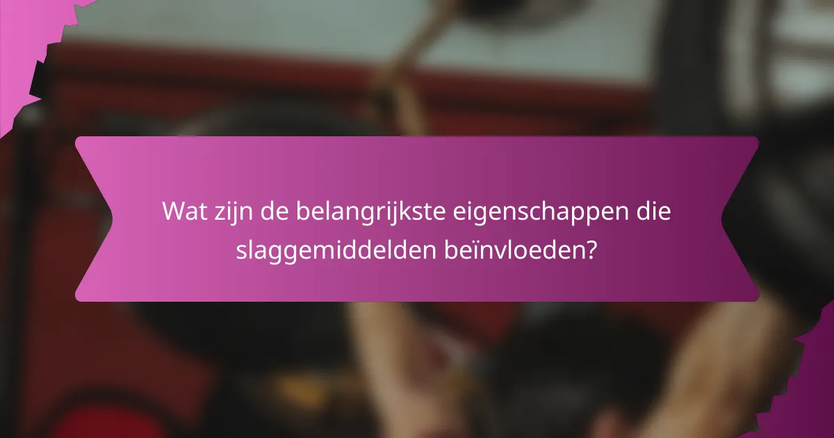 Wat zijn de belangrijkste eigenschappen die slaggemiddelden beïnvloeden?