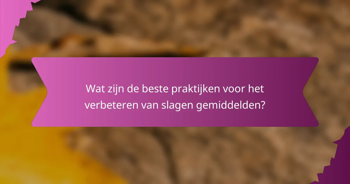 Wat zijn de beste praktijken voor het verbeteren van slagen gemiddelden?