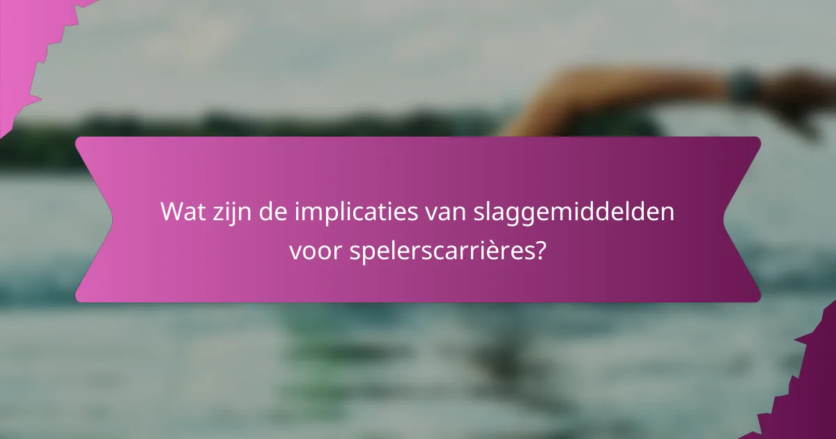 Wat zijn de implicaties van slaggemiddelden voor spelerscarrières?
