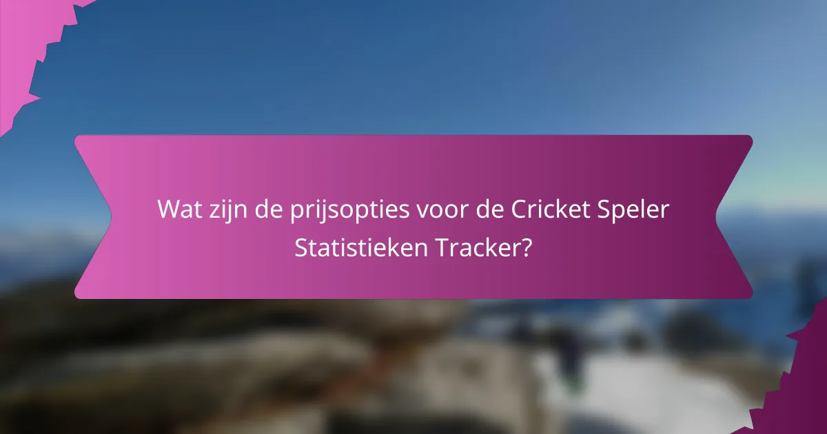 Wat zijn de prijsopties voor de Cricket Speler Statistieken Tracker?