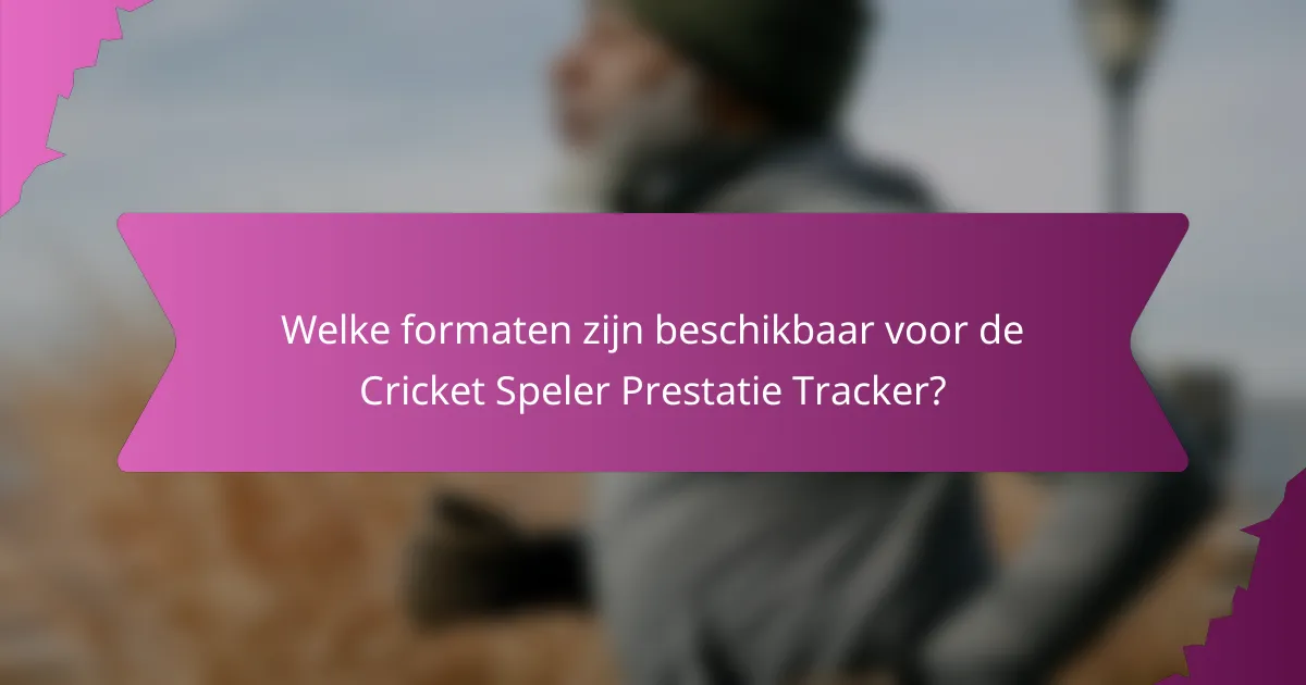 Welke formaten zijn beschikbaar voor de Cricket Speler Prestatie Tracker?