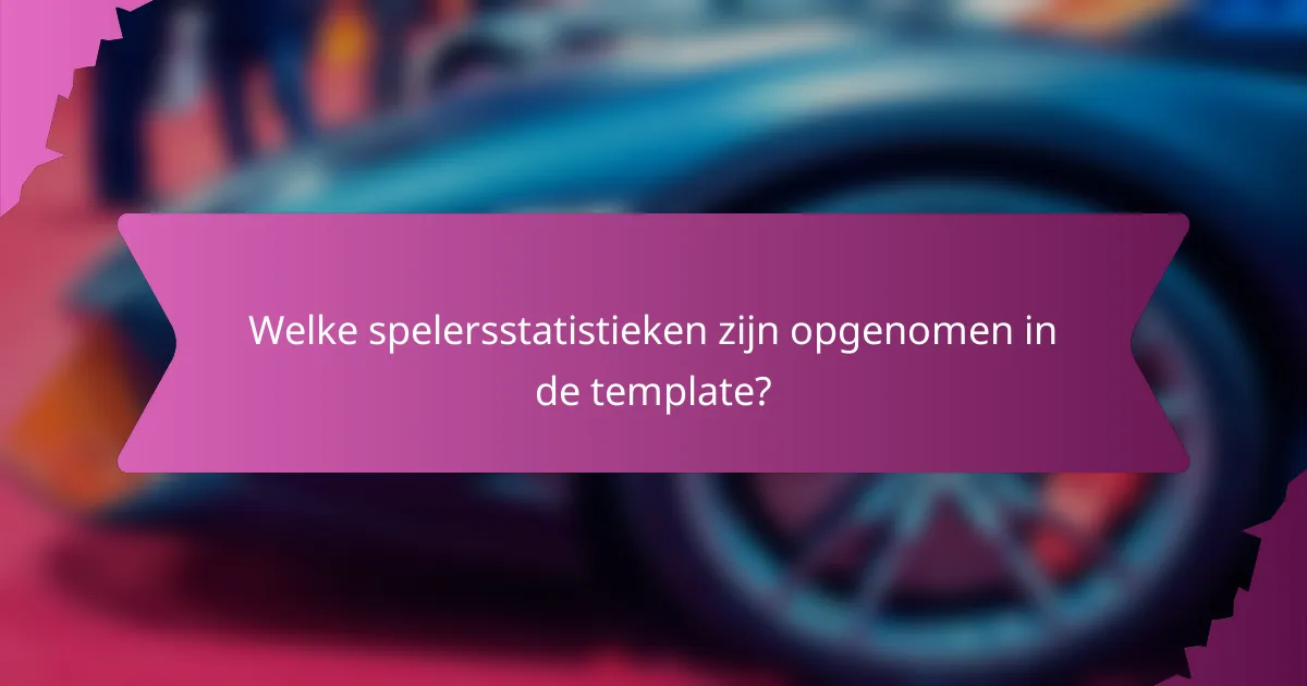 Welke spelersstatistieken zijn opgenomen in de template?