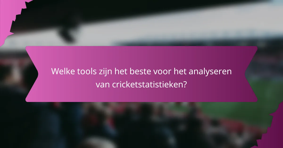 Welke tools zijn het beste voor het analyseren van cricketstatistieken?