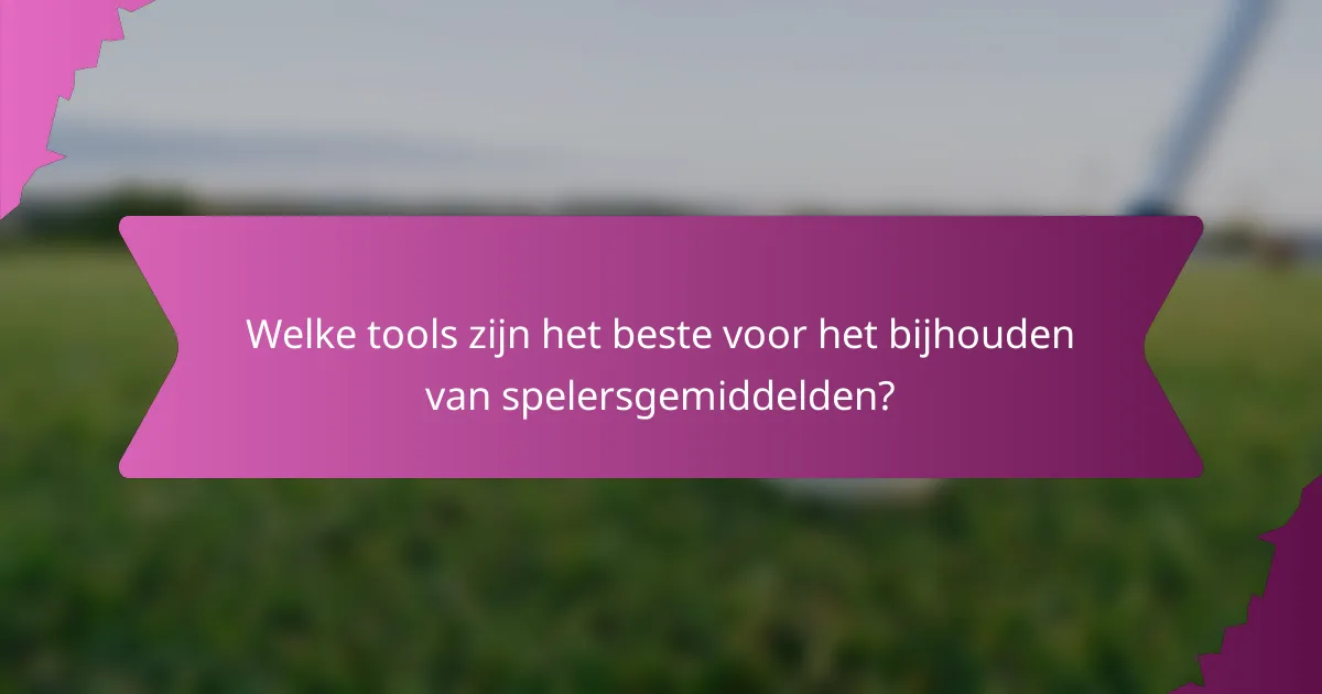 Welke tools zijn het beste voor het bijhouden van spelersgemiddelden?